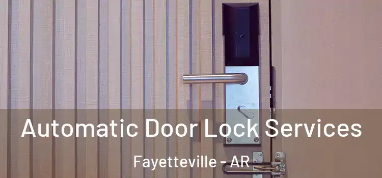 Automatic Door Lock Services Fayetteville - AR