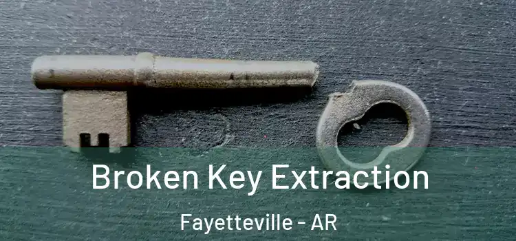 Broken Key Extraction Fayetteville - AR
