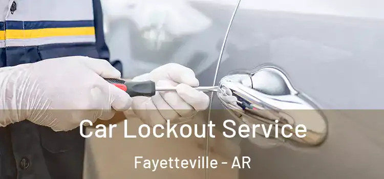  Car Lockout Service Fayetteville - AR