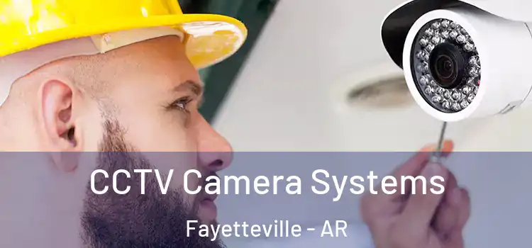 CCTV Camera Systems Fayetteville - AR