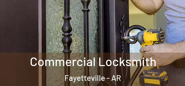 Commercial Locksmith Fayetteville - AR