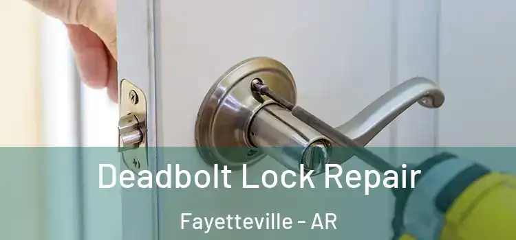  Deadbolt Lock Repair Fayetteville - AR
