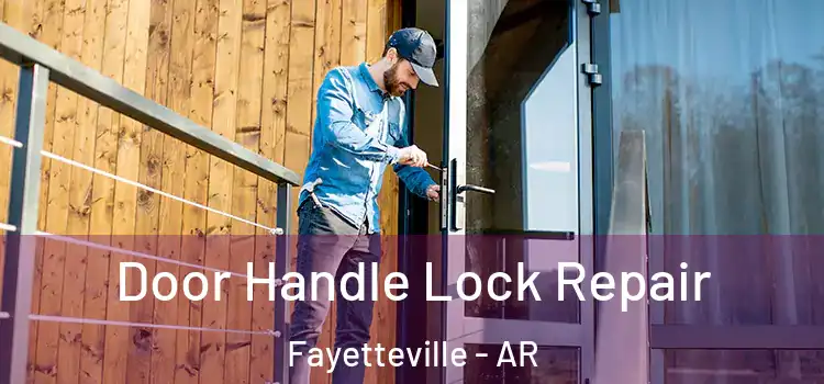Door Handle Lock Repair Fayetteville - AR