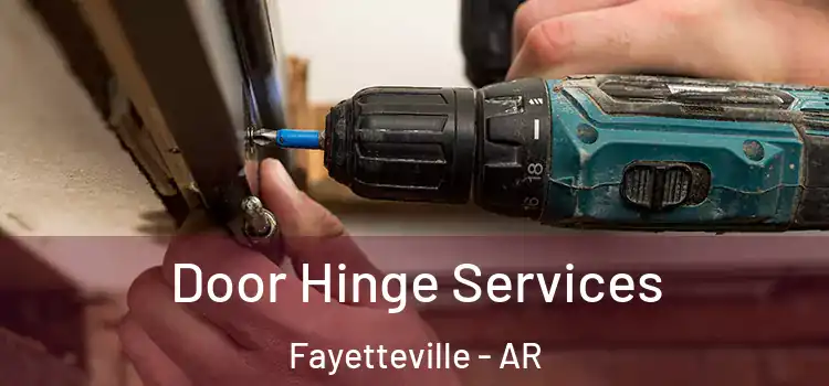 Door Hinge Services Fayetteville - AR