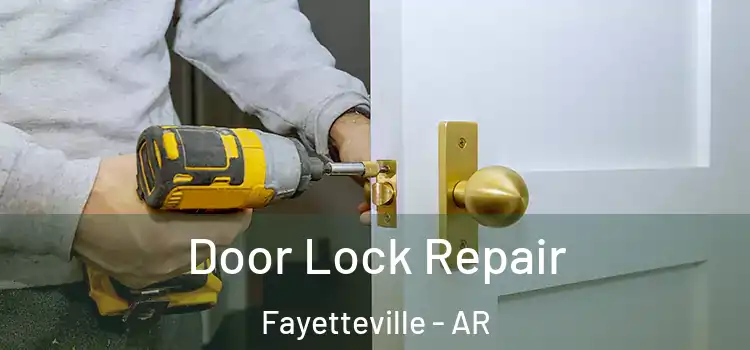 Door Lock Repair Fayetteville - AR