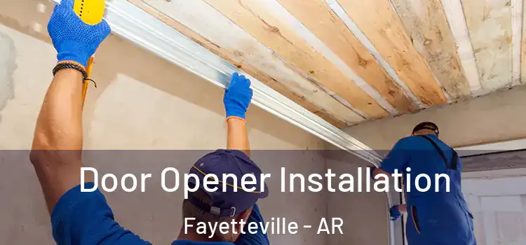 Door Opener Installation Fayetteville - AR