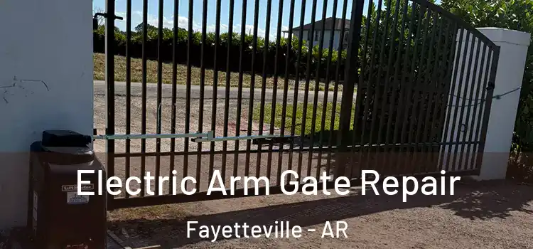  Electric Arm Gate Repair Fayetteville - AR