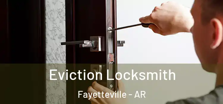 Eviction Locksmith Fayetteville - AR
