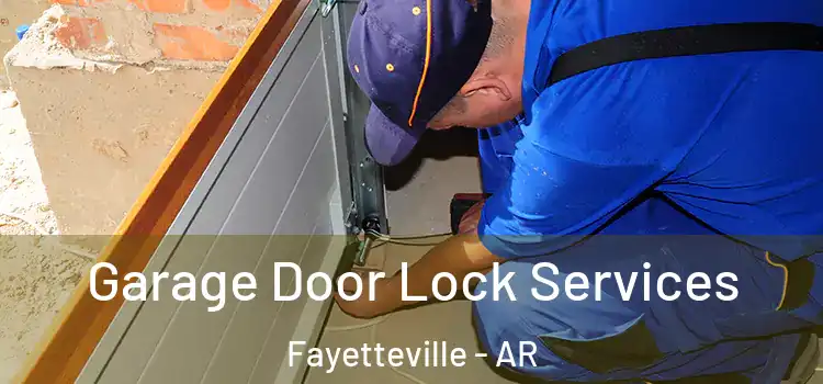 Garage Door Lock Services Fayetteville - AR
