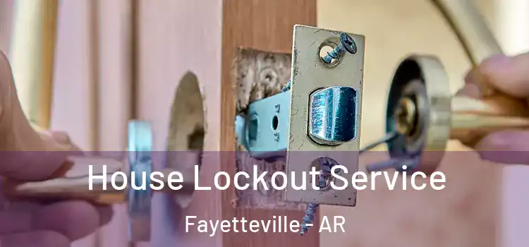  House Lockout Service Fayetteville - AR