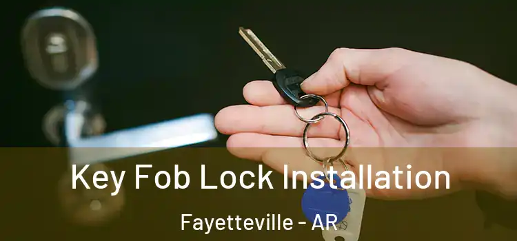 Key Fob Lock Installation Fayetteville - AR