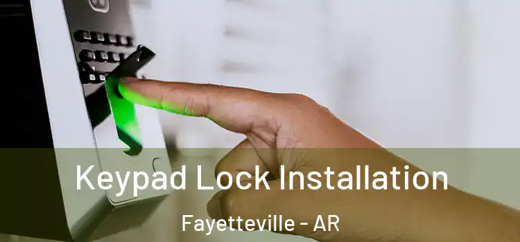 Keypad Lock Installation Fayetteville - AR