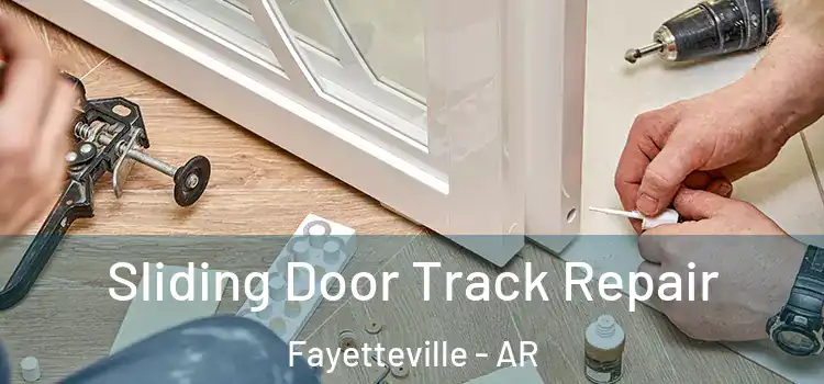 Sliding Door Track Repair Fayetteville - AR