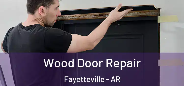  Wood Door Repair Fayetteville - AR
